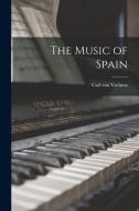 The Music of Spain di Carl Van Vechten edito da LEGARE STREET PR