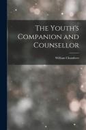 The Youth's Companion and Counsellor di William Chambers edito da LEGARE STREET PR
