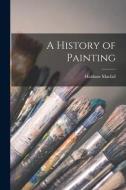 A History of Painting di Haldane Macfall edito da LEGARE STREET PR