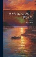A Week at Port Royal di Richard Hill edito da LEGARE STREET PR