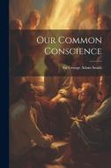 Our Common Conscience di George Adam Smith edito da LEGARE STREET PR