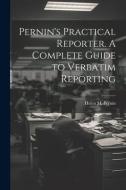 Pernin's Practical Reporter. A Complete Guide to Verbatim Reporting di Helen M. Pernin edito da LEGARE STREET PR