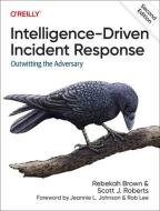 Intelligence-Driven Incident Response: Outwitting the Adversary di Rebekah Brown, Scott Roberts edito da OREILLY MEDIA