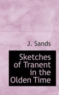 Sketches Of Tranent In The Olden Time di J Sands edito da Bibliolife