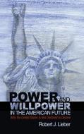 Power and Willpower in the American Future di Robert J. Lieber edito da Cambridge University Press