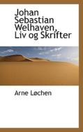 Johan Sebastian Welhaven, Liv Og Skrifter di Arne Lchen edito da Bibliolife