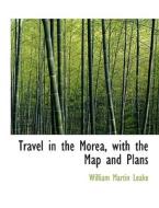 Travel In The Morea, With The Map And Plans di William Martin Leake edito da Bibliolife