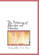 The Dictionary Of Education And Instruction di Hendry Kiddle, A J Schem edito da Bibliolife