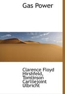Gas Power di Clarence Floyd Hirshfeld, Tomlinson Carlilejoint Ulbricht edito da Bibliolife