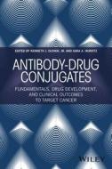 Antibody-Drug Conjugates: Fundamentals, Drug Development, and Clinical Outcomes to Target Cancer di Kenneth J. Olivier, Sara A. Hurvitz edito da WILEY