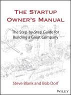 The Startup Owner's Manual: The Step-By-Step Guide for Building a Great Company di Steven Blank edito da WILEY