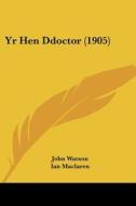 Yr Hen Ddoctor (1905) di John Watson, Ian MacLaren, R. H. Jones edito da Kessinger Publishing