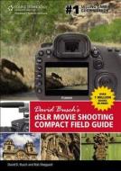 David Busch¿s DSLR Movie Shooting Compact Field Guide di David Busch edito da Cengage Learning, Inc