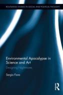Environmental Apocalypse in Science and Art: Designing Nightmares di Sergio Fava edito da ROUTLEDGE