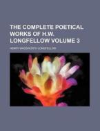 The Complete Poetical Works Of H.w. Long di Henry Wadsworth Longfellow edito da Rarebooksclub.com