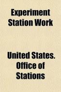 Experiment Station Work di United States Office of Stations, United States Office Stations edito da Rarebooksclub.com