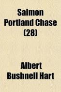 Salmon Portland Chase 28 di Albert Bushnell Hart edito da General Books