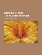 Studies In Old Testament History .. di Jesse Lyman Hurlbut edito da Rarebooksclub.com