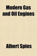 Modern Gas And Oil Engines di Albert Spies edito da General Books