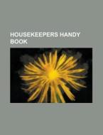 Housekeepers Handy Book di Lucia Allen Baxter, Anonymous edito da Rarebooksclub.com