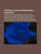 Footballeur International Hongrois: Fere di Livres Groupe edito da Books LLC, Wiki Series