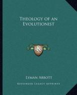 Theology of an Evolutionist di Lyman Abbott edito da Kessinger Publishing