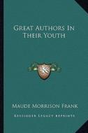 Great Authors in Their Youth di Maude Morrison Frank edito da Kessinger Publishing