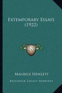 Extemporary Essays (1922) di Maurice Hewlett edito da Kessinger Publishing