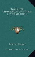 Histoire Des Champignons Comestibles Et Veneneux (1841) di Joseph Roques edito da Kessinger Publishing
