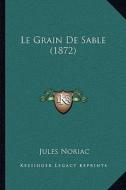 Le Grain de Sable (1872) di Jules Noriac edito da Kessinger Publishing