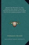 Deutsche Reiterei in Den Kriegen Der Urzeit Und Des Fruhen Mittelalters Bis Zu Ende Des Elften Jahrhunderts (1876) di Hermann Becker edito da Kessinger Publishing