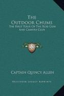 The Outdoor Chums: The First Tour of the Rod Gun and Camera Club di Captain Quincy Allen edito da Kessinger Publishing