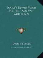Locke's Bewijs Voor Het Bestaan Van God (1872) di Dionijs Burger edito da Kessinger Publishing