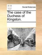 The Case Of The Duchess Of Kingston di Multiple Contributors edito da Gale Ecco, Print Editions