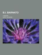 B.i. Barnato; A Memoir di Harry Raymond edito da Theclassics.us