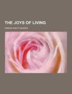 The Joys Of Living di Orison Swett Marden edito da Theclassics.us