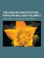 The English And Scottish Popular Ballads Volume 8 di Francis James Child edito da Theclassics.us