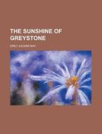 The Sunshine of Greystone di Emily Juliana May edito da Rarebooksclub.com