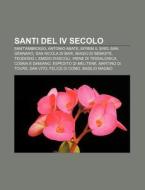 Santi Del Iv Secolo: Sant'ambrogio, Anto di Fonte Wikipedia edito da Books LLC, Wiki Series