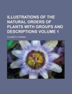 Illustrations Of The Natural Orders Of Plants With Groups And Descriptions Volume 1 di U S Government, Elizabeth Twining edito da Rarebooksclub.com