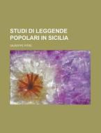 Studi Di Leggende Popolari In Sicilia di United States Congressional House, Giuseppe Pitre edito da Rarebooksclub.com