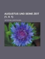 Augustus Und Seine Zeit (1, V. 1 ) di Viktor Emil Gardthausen edito da Rarebooksclub.com