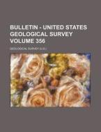 Bulletin - United States Geological Survey Volume 356 di Geological Survey edito da Rarebooksclub.com