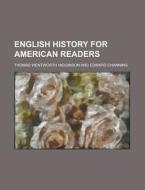 English History for American Readers di Thomas Wentworth Higginson edito da Rarebooksclub.com