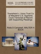 Townshend V. Union Trust Co Of Maryland U.s. Supreme Court Transcript Of Record With Supporting Pleadings di Rolla D Campbell, Walter H Buck edito da Gale, U.s. Supreme Court Records