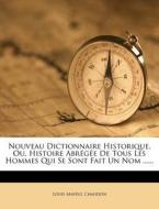 Nouveau Dictionnaire Historique, Ou, Histoire Abregee De Tous Les Hommes Qui Se Sont Fait Un Nom ...... di Louis Mayeul Chaudon edito da Nabu Press