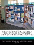Classical Children's Stories and Their Influence on the World's Culture: Finn Family Moomintroll di Elizabeth Dummel edito da WEBSTER S DIGITAL SERV S