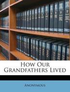 How Our Grandfathers Lived di Anonymous edito da Nabu Press