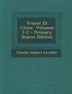 France Et Chine, Volumes 1-2 di Charles Hubert Lavollee edito da Nabu Press