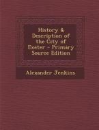 History & Description of the City of Exeter - Primary Source Edition di Alexander Jenkins edito da Nabu Press